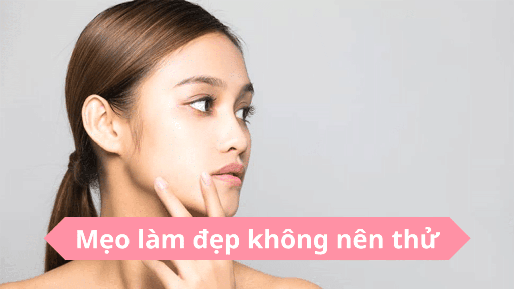 mẹo làm đẹp không nên thử